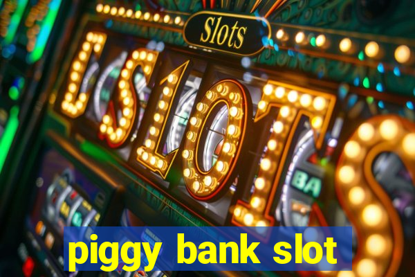 piggy bank slot