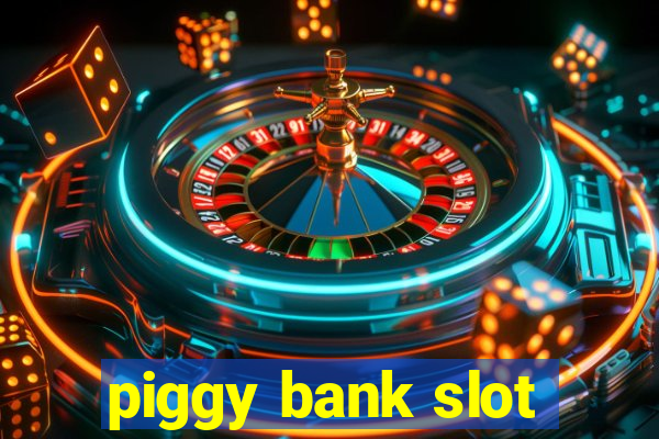 piggy bank slot