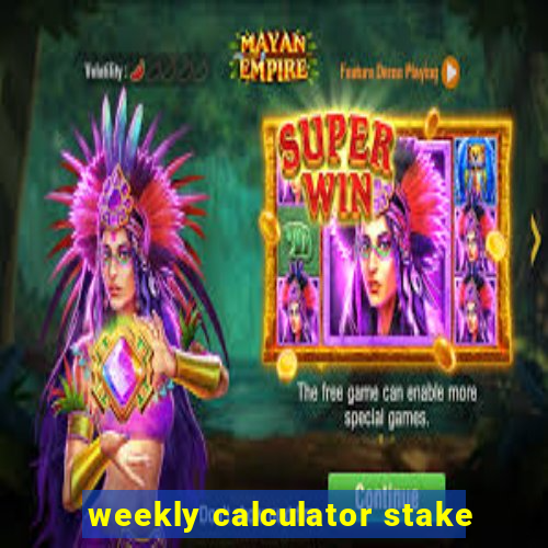 weekly calculator stake