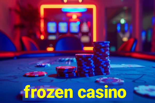 frozen casino