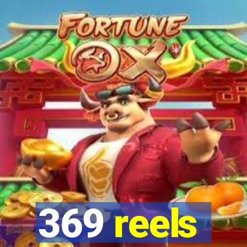 369 reels