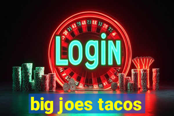 big joes tacos