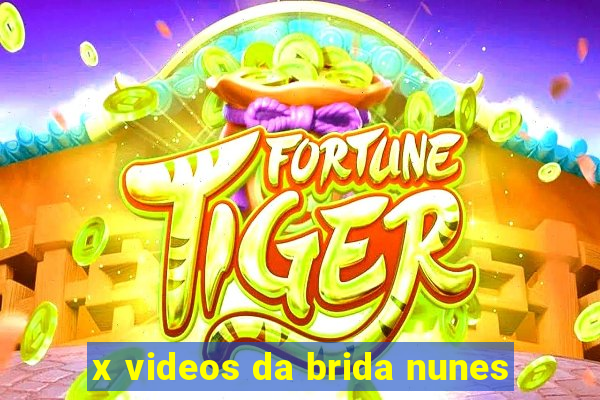 x videos da brida nunes