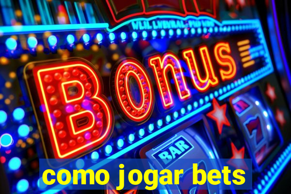 como jogar bets