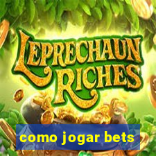 como jogar bets