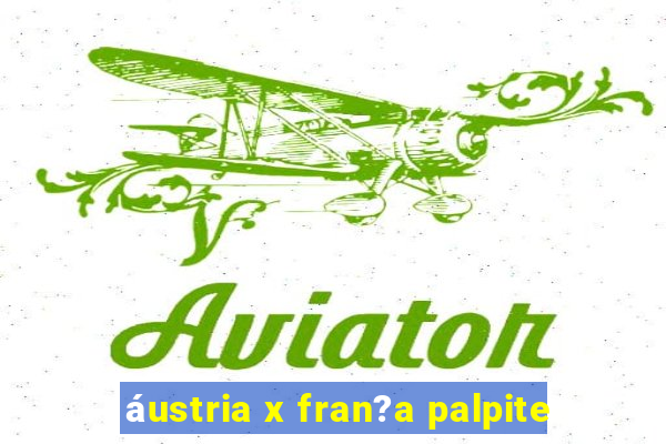 áustria x fran?a palpite