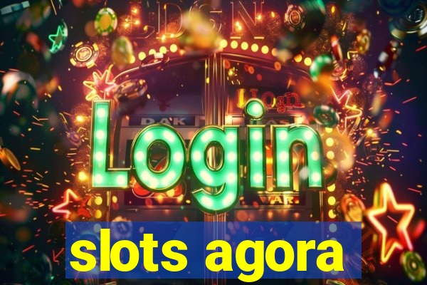 slots agora