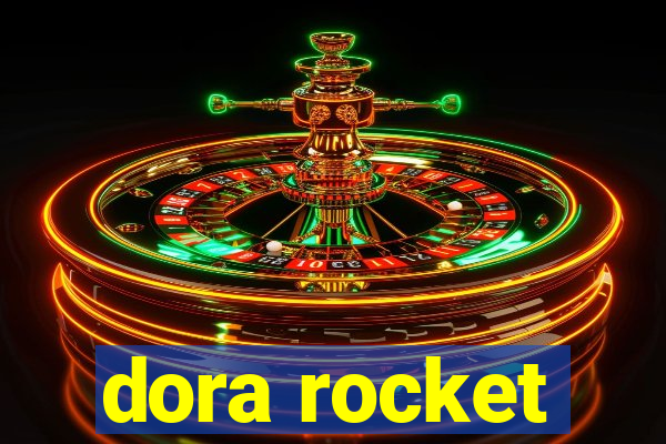 dora rocket