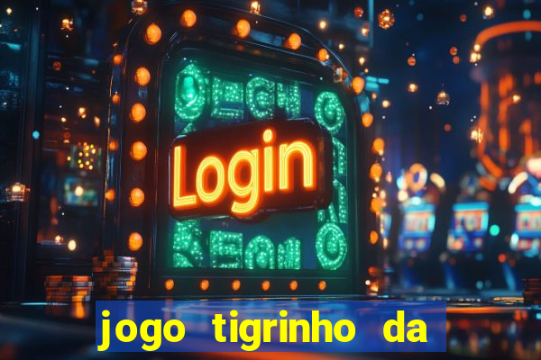 jogo tigrinho da dinheiro mesmo