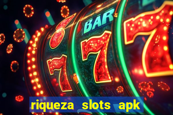 riqueza slots apk dinheiro infinito