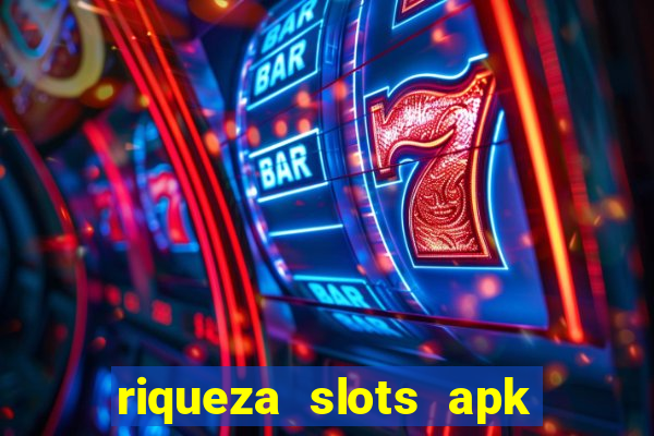 riqueza slots apk dinheiro infinito