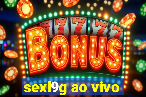 sexl9g ao vivo