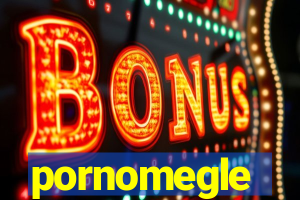 pornomegle