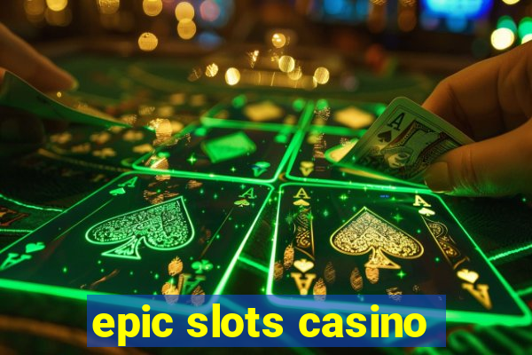 epic slots casino