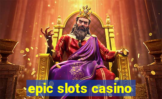 epic slots casino