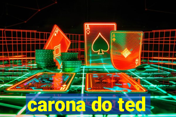 carona do ted