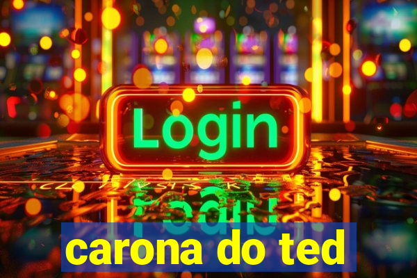 carona do ted