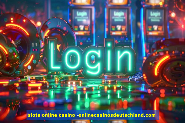 slots online casino -onlinecasinosdeutschland.com