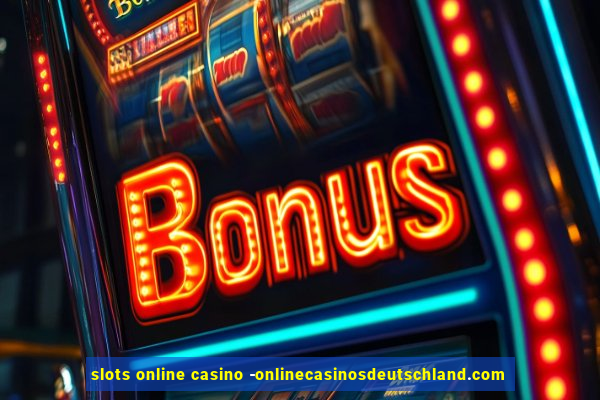 slots online casino -onlinecasinosdeutschland.com