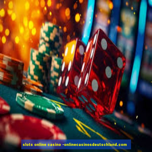 slots online casino -onlinecasinosdeutschland.com