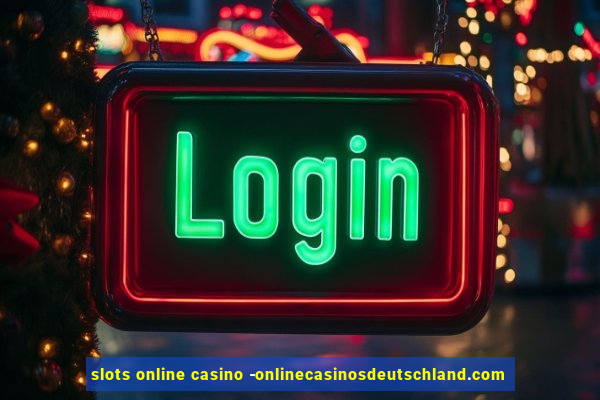 slots online casino -onlinecasinosdeutschland.com