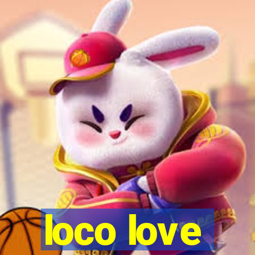 loco love