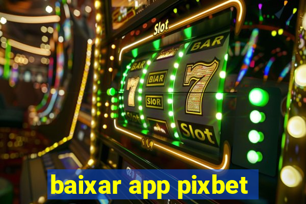 baixar app pixbet