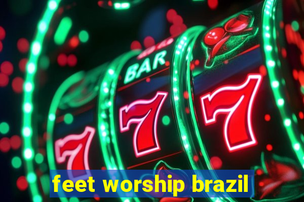 feet worship brazil