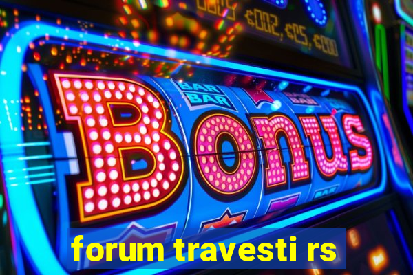 forum travesti rs