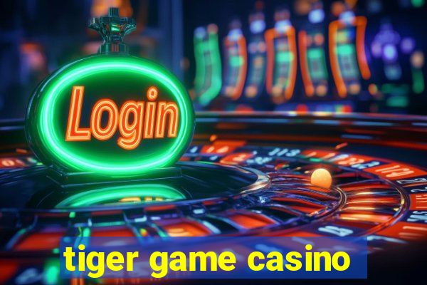 tiger game casino