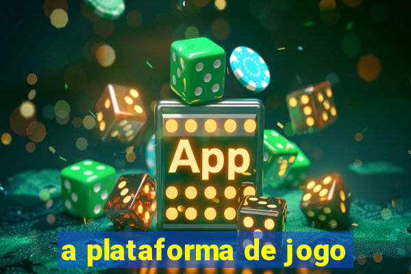 a plataforma de jogo