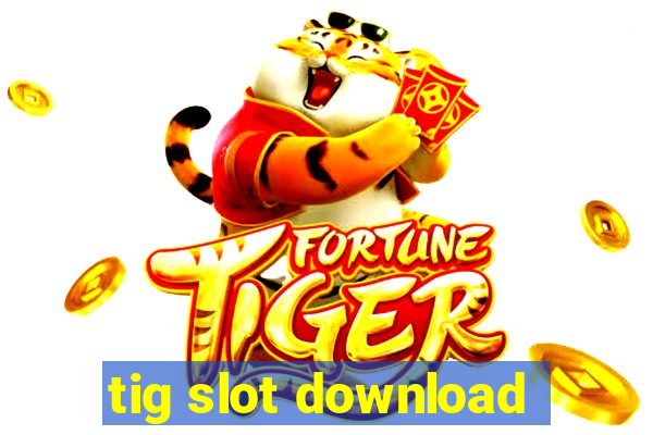 tig slot download