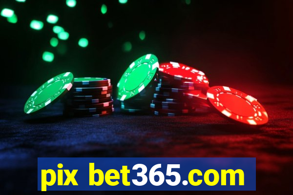 pix bet365.com