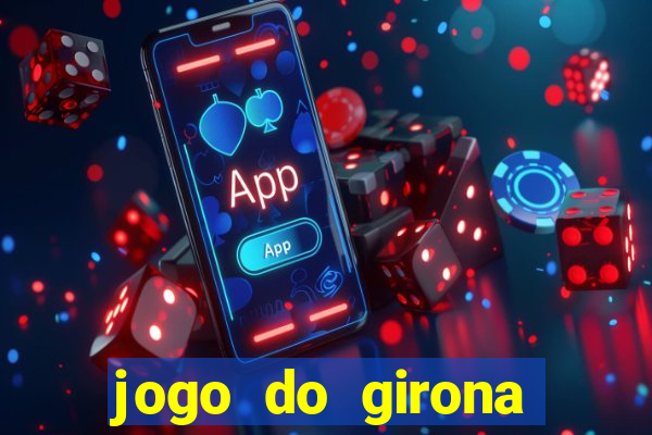 jogo do girona onde assistir