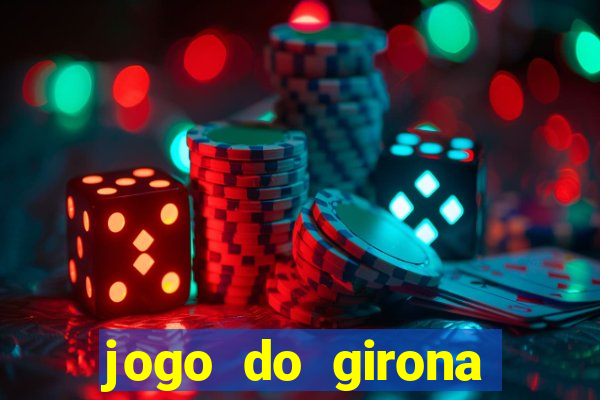 jogo do girona onde assistir