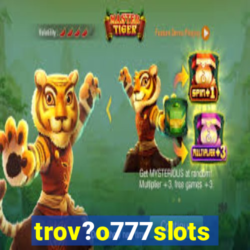 trov?o777slots