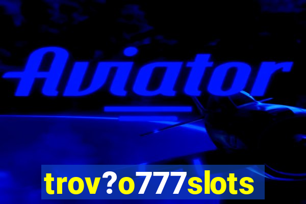 trov?o777slots