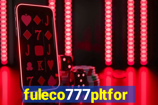 fuleco777pltfor