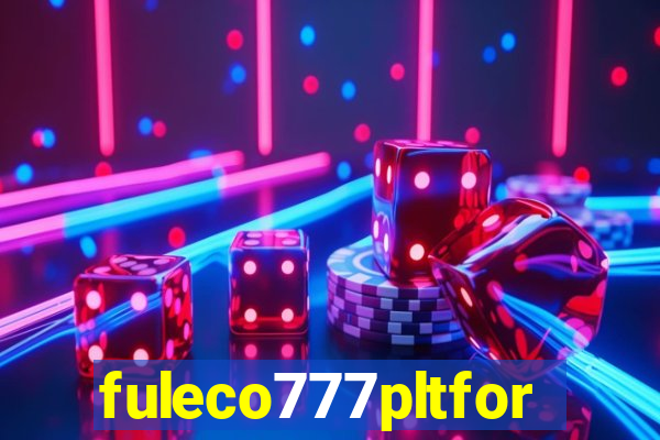 fuleco777pltfor