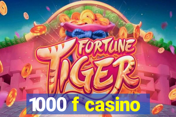 1000 f casino