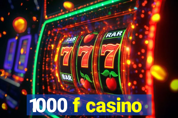 1000 f casino