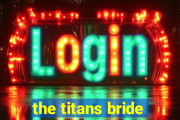 the titans bride