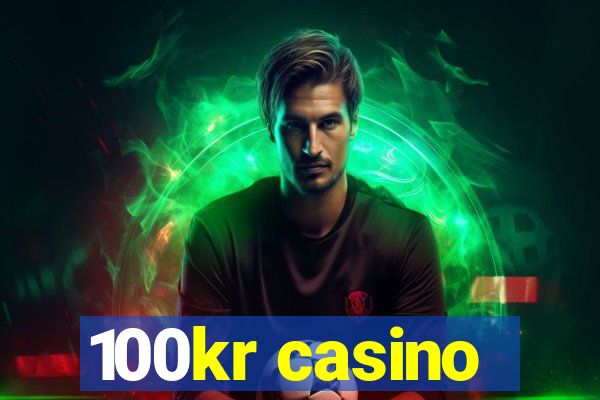 100kr casino