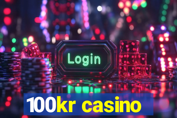 100kr casino