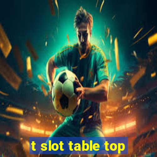 t slot table top