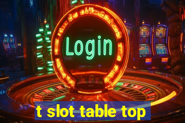 t slot table top