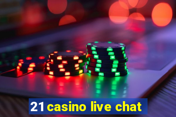 21 casino live chat