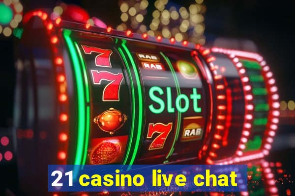 21 casino live chat