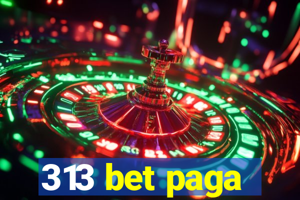 313 bet paga