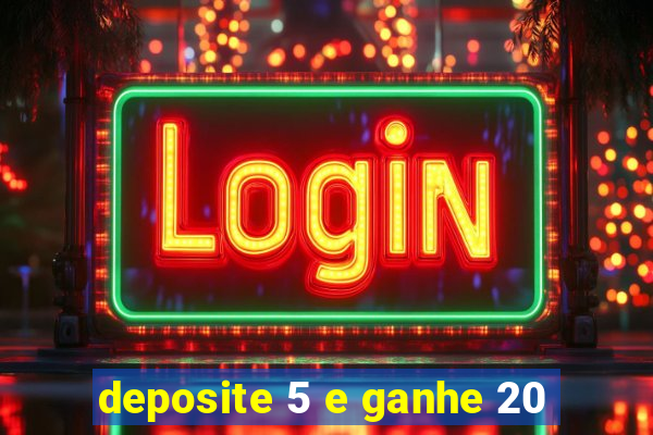 deposite 5 e ganhe 20